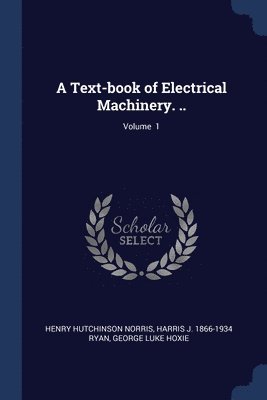 Henry Hutchinson Norris, Harris J 1866-1934 Ryan, George Luke Hoxie - Text-book of Electrical Machinery. ..; Volume 1, Häftad. Tillgänglighet: Lägg i varukorg