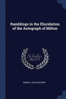 Samuel Leigh Sotheby - Ramblings in the Elucidation of the Autograph of Milton, Häftad. Tillgänglighet: Lägg i varukorg