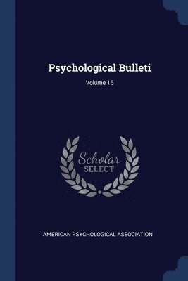 American Psychological Association - Psychological Bulleti; Volume 16, Häftad