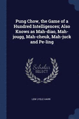 Lew Lysle Harr - Pung Chow, the Game of a Hundred Intelligences; Also Knows as Mah-diao, Mah-jougg, Mah-cheuk, Mah-juck and Pe-ling, Häftad. Tillgänglighet: Lägg i varukorg