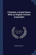 I Puritani, a Grand Opera, With an English Version (copyright)