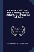 Jingle Primer; a First Book in Reading Based on Mother Goose Rhymes and Folk Tales