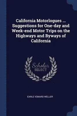Earle Vonard Weller - California Motorlogues ... Suggestions for One-day and Week-end Motor Trips on the Highways and Byways of California, Häftad. Tillgänglighet: Lägg i varukorg