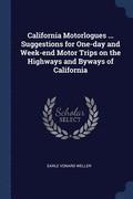 California Motorlogues ... Suggestions for One-day and Week-end Motor Trips on the Highways and Byways of California