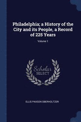 Ellis Paxson Oberholtzer - Philadelphia; a History of the City and its People, a Record of 225 Years; Volume 1, Häftad. Tillgänglighet: Lägg i varukorg