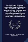 Catalogue of the Nuggets of American History From the Library of the Late William S. Appleton ... Together With the Valuable Private Library of Robarts Harper ... Including Many Rare Autograph Lett...