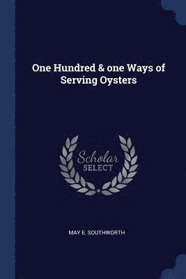May E Southworth - One Hundred & one Ways of Serving Oysters, Häftad