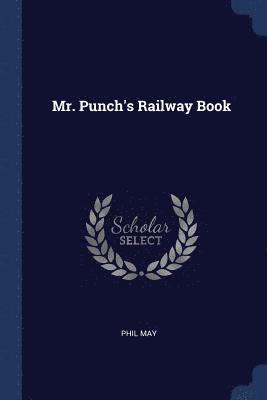 Phil May - Mr. Punch's Railway Book, Häftad. Tillgänglighet: Lägg i varukorg