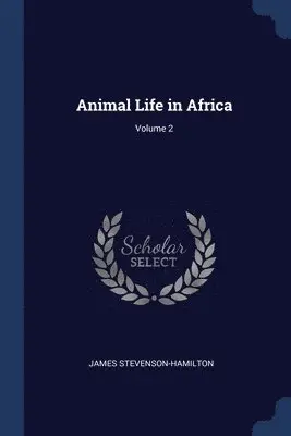 James Stevenson-Hamilton - Animal Life in Africa; Volume 2, Häftad. Tillgänglighet: Lägg i varukorg