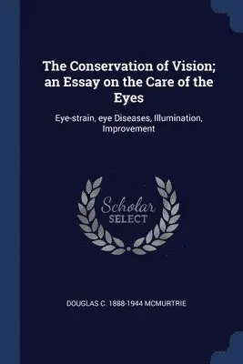 Douglas C 1888-1944 McMurtrie - Conservation of Vision; an Essay on the Care of the Eyes, Häftad. Tillgänglighet: Lägg i varukorg
