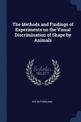 N S Sutherland - Methods and Findings of Experiments on the Visual Discrimination of Shape by Animals, Häftad