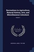 Recreations in Agriculture, Natural-history, Arts, and Miscellaneous Literature; Volume 1