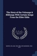 Story of the Volsungs & Niblungs With Certain Songs From the Elder Edda