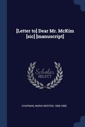 [Letter to] Dear Mr. McKim [sic] [manuscript]