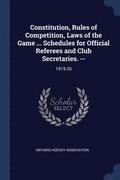 Constitution, Rules of Competition, Laws of the Game ... Schedules for Official Referees and Club Secretaries. --