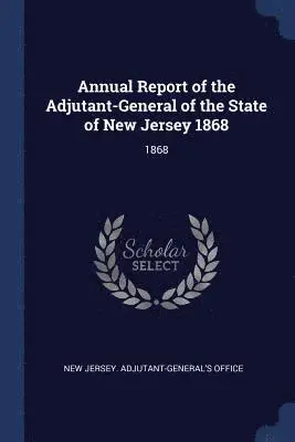 New Jersey Adjutant-General's Office - Annual Report of the Adjutant-General of the State of New Jersey 1868, Häftad. Tillgänglighet: Lägg i varukorg