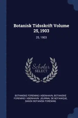 Botaniske Forening I Kbenhavn, Dansk Botanisk Forening - Botanisk Tidsskrift Volume 25, 1903, Häftad. Tillgänglighet: Lägg i varukorg