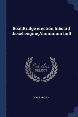 Carl E Vuono - Boat, Bridge erection, Inboard diesel engine, Aluminium hull, Häftad. Tillgänglighet: Lägg i varukorg