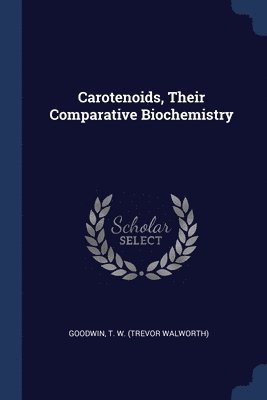T W Goodwin - Carotenoids, Their Comparative Biochemistry, Häftad