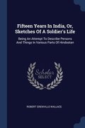 Fifteen Years In India, Or, Sketches Of A Soldier's Life