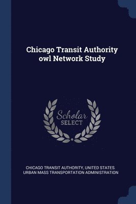 Chicago Transit Authority - Chicago Transit Authority owl Network Study, Häftad. Tillgänglighet: Lägg i varukorg