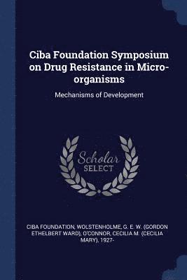 Ciba Foundation, G E W Wolstenholme, Cecilia M 1927- O'Connor - Ciba Foundation Symposium on Drug Resistance in Micro-organisms, Häftad