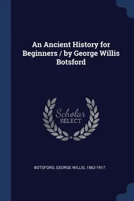 George Willis Botsford - Ancient History for Beginners / by George Willis Botsford, Häftad. Tillgänglighet: Lägg i varukorg