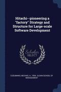 Hitachi--pioneering a &quot;factory&quot; Strategy and Structure for Large-scale Software Development