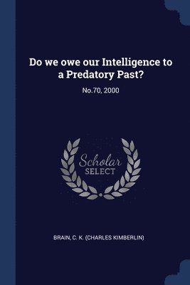C K Brain - Do we owe our Intelligence to a Predatory Past?, Häftad. Tillgänglighet: Lägg i varukorg