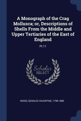 Searles Valentine Wood - Monograph of the Crag Mollusca; or, Descriptions of Shells From the Middle and Upper Tertiaries of the East of England, Häftad. Tillgänglighet: Lägg i varukorg