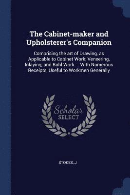 J Stokes - Cabinet-maker and Upholsterer's Companion, Häftad. Tillgänglighet: Lägg i varukorg
