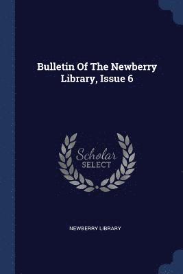 Newberry Library - Bulletin Of The Newberry Library, Issue 6, Häftad