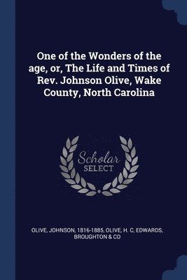 Johnson Olive, H C Olive, Broughton & Co Edwards - One of the Wonders of the age, or, The Life and Times of Rev. Johnson Olive, Wake County, North Carolina, Häftad. Tillgänglighet: Lägg i varukorg