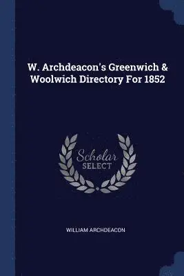 William Archdeacon - W. Archdeacon's Greenwich & Woolwich Directory For 1852, Häftad. Tillgänglighet: Lägg i varukorg