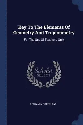 Benjamin Greenleaf - Key To The Elements Of Geometry And Trigonometry, Häftad. Tillgänglighet: Lägg i varukorg