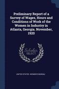 Preliminary Report of a Survey of Wages, Hours and Conditions of Work of the Women in Industry in Atlanta, Georgia. November, 1920