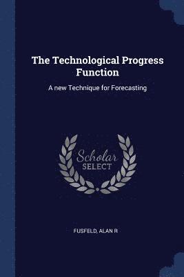 Alan R Fusfeld - Technological Progress Function, Häftad. Tillgänglighet: Lägg i varukorg