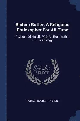 Thomas Ruggles Pynchon - Bishop Butler, A Religious Philosopher For All Time, Häftad. Tillgänglighet: Lägg i varukorg