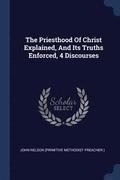 The Priesthood Of Christ Explained, And Its Truths Enforced, 4 Discourses