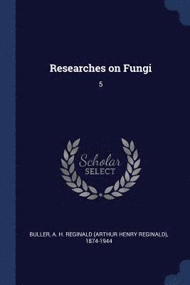A H Reginald 1874-1944 Buller - Researches on Fungi, Häftad