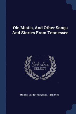 John Trotwood Moore - Ole Mistis, And Other Songs And Stories From Tennessee, Häftad