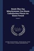 Briefe ber Das Mnchswesen Von Einem Catholischen Pfarrer An Einen Freund; Volume 2
