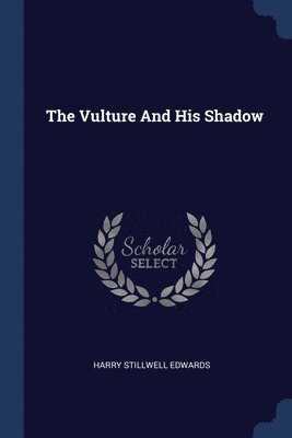 Harry Stillwell Edwards - Vulture And His Shadow, Häftad. Tillgänglighet: Lägg i varukorg