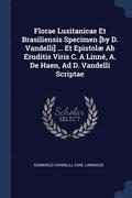 Florae Lusitanicae Et Brasiliensis Specimen [by D. Vandelli] ... Et Epistolae AB Eruditis Viris C. a Linne, A. de Haen, Ad D. Vandelli Scriptae