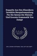 Doppelte Aus Den Klassikern Gewhlte Biespielsammlung Fr Die Syntax Der Kleinen Und Grossen Grammatik Von Zumpt