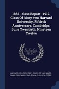 1862--class Report--1912. Class Of 'sixty-two Harvard University, Fiftieth Anniversary, Cambridge, June Twentieth, Nineteen Twelve