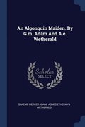 Algonquin Maiden, By G.m. Adam And A.e. Wetherald