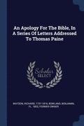 An Apology For The Bible, In A Series Of Letters Addressed To Thomas Paine