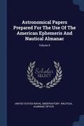Astronomical Papers Prepared For The Use Of The American Ephemeris And Nautical Almanac; Volume 6