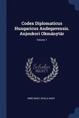 Imre Nagy, Gyula Nagy - Codex Diplomaticus Hungaricus Andegavensis. Anjoukori Okmánytár; Volume 1, Häftad. Tillgänglighet: Lägg i varukorg